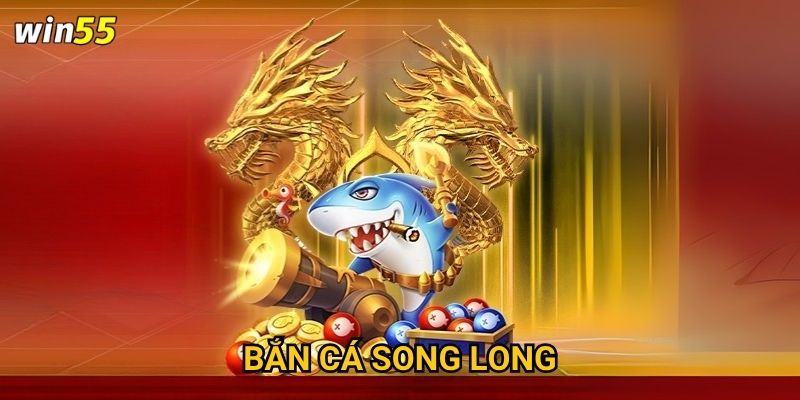 Trận chiến Bắn Cá Song Long tại Win55 có đáng để thử thách không?